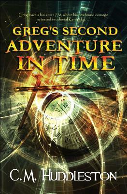 Greg's Second Adventure In Time by C. M. Huddleston