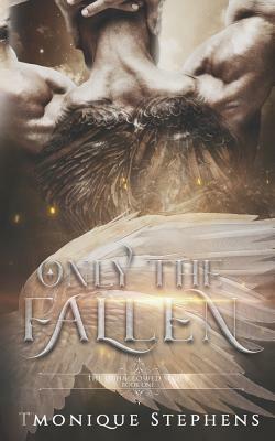 Only the Fallen: Fallen Angel Series by Tmonique Stephens