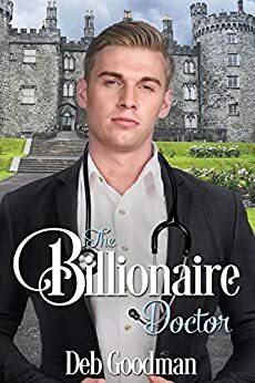 The Billionaire Doctor: A Clean Romance by Deb Goodman