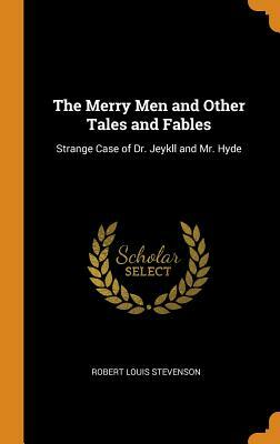The Merry Men and Other Tales and Fables: Strange Case of Dr. Jeykll and Mr. Hyde by Robert Louis Stevenson