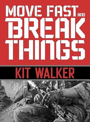 Move Fast and Break Things by Kit Walker, Kit Walker