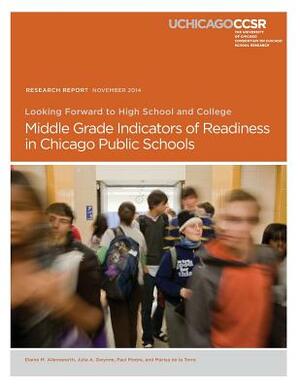 Looking Forward to High School and College: Middle Grade Indicators of Readiness in Chicago Public Schools by Marisa De La Torre, Paul Moore, Julia a. Gwynne