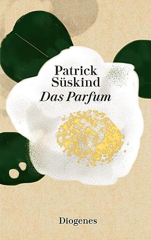 Das Parfum: Die Geschichte eines Mörders by Patrick Süskind