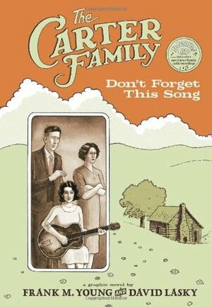 The Carter Family: Don't Forget This Song by David Lasky, Frank M. Young