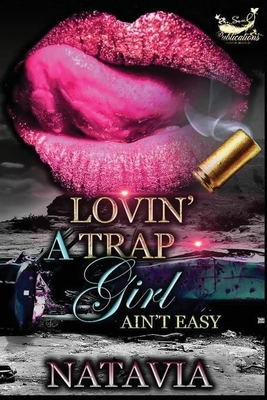 Lovin' A Trap Girl Ain't Easy: Stand-alone Novel by Natavia