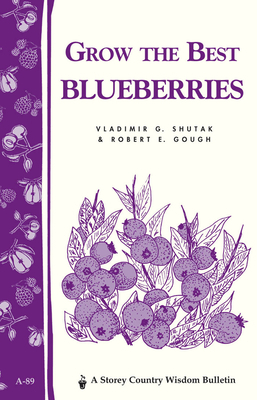 Grow the Best Blueberries by Robert E. Gough, Vladimir G. Shutak