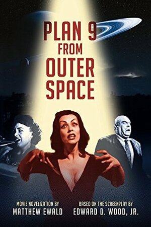 Plan 9 From Outer Space: Movie Novelization by Matthew Ewald, Edward D. Wood Jr.