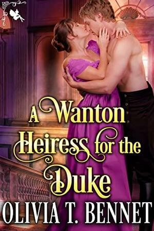 A Wanton Heiress for the Duke by Olivia T. Bennet