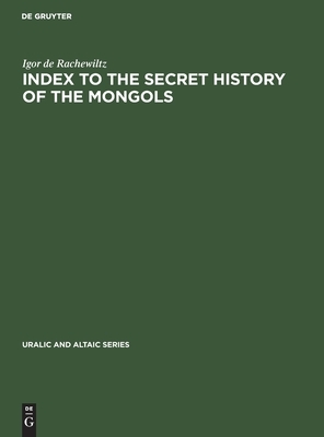 Index to the Secret History of the Mongols by Igor De Rachewiltz