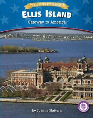 Ellis Island: Gateway to America by Joanne Mattern