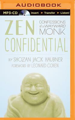 Zen Confidential: Confessions of a Wayward Monk by Shozan Jack Haubner