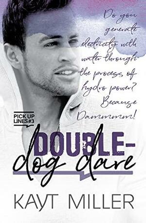 Double-Dog Dare: Pick-up Lines Book 3 by Kayt Miller