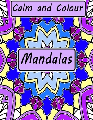 Calm and Colour: Mandalas by Lily Foster, Kelly Byrne