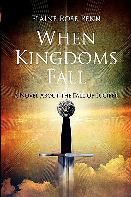 When Kingdoms Fall: A Novel About the Fall of Lucifer by Elaine Penn