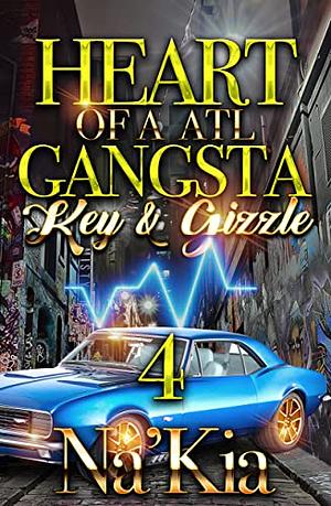 HEART OF A ATL GANGSTA 4: KEY & GIZZLE by Na'Kia