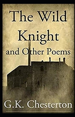 The Wild Knight and Other Poems Illustrated by G.K. Chesterton