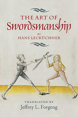 The Art of Swordsmanship by Hans Lecküchner by 
