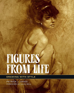 Figures from Life: Drawing with Style by Patrick J. Jones