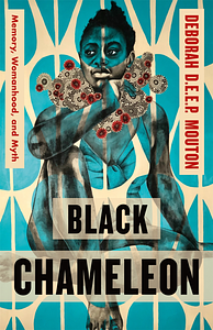 Black Chameleon: Memory, Womanhood, and Myth by Deborah D.E.E.P. Mouton