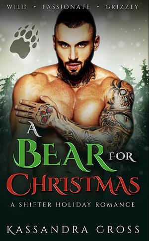 A Bear for Christmas: A Shifter Holiday Romance by Kassandra Cross