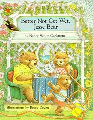 Better Not Get Wet, Jesse Bear by Bruce Degen, Nancy White Carlstrom