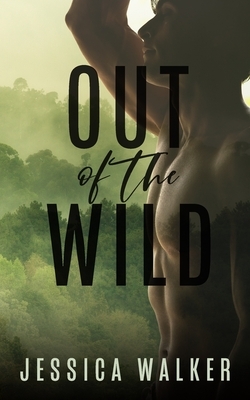 Out of the Wild: A Forbidden Romance by Jessica Walker