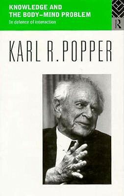 Knowledge and the Body-Mind Problem: In Defence of Interaction by Karl Popper