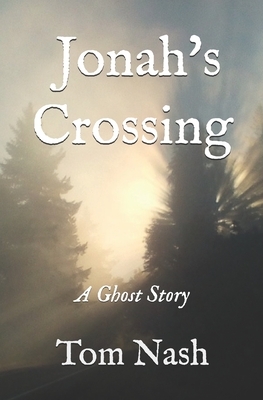Jonah's Crossing: A Ghost Story by Tom Nash