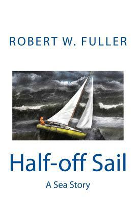 Half-off Sail: A Sea Story by Robert W. Fuller