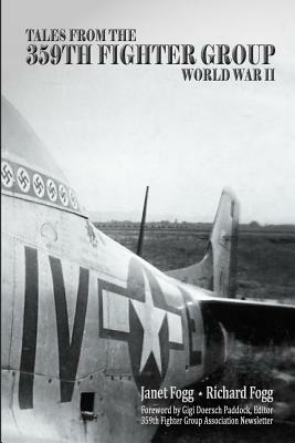 Tales from the 359th Fighter Group: World War II by Janet Fogg, Richard Fogg