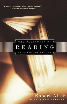 Pleasures of Reading in an Ideological Age by Robert Alter