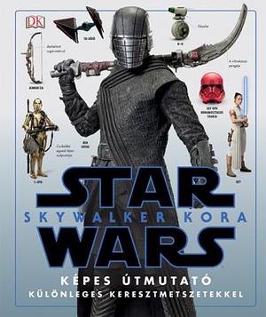 Star ​Wars: Skywalker kora – Képes útmutató by Pablo Hidalgo, Habony Gábor