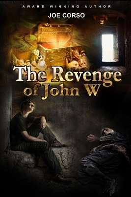 The Revenge of John W by Joe Corso