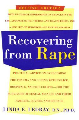 Recovering from Rape: Practical Advice on Overcoming the Trauma and Coping with Police, Hospitals, and the Courts - For the Survivors of Sex by Linda E. Ledray