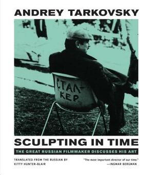 Sculpting in Time: Reflections on the Cinema by Andrei Tarkovsky