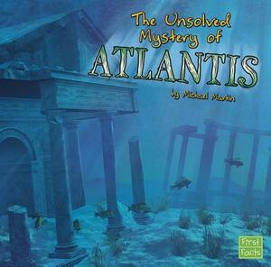 The Unsolved Mystery of Atlantis by Michael Martin