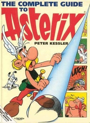 The Complete Guide to Asterix by Peter Kessler