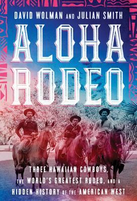 Aloha Rodeo by Julian Smith, David Wolman