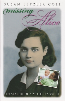 Missing Alice: In Search of a Mother's Voice by Susan Cole