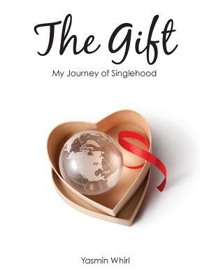 The Gift: My Journey of Singlehood by Yasmin Whirl