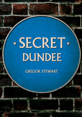 Secret Dundee by Gregor Stewart