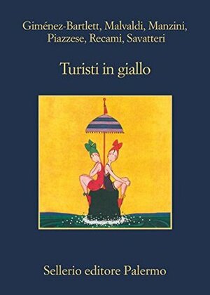 Turisti in giallo by Alicia Giménez Bartlett, Francesco Recami, Santo Piazzese, Antonio Manzini, Marco Malvaldi, Gaetano Savatteri