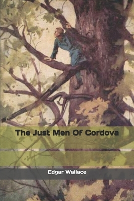 The Just Men Of Cordova by Edgar Wallace