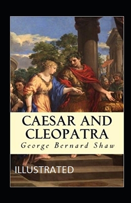 Caesar and Cleopatra Illustrated by George Bernard Shaw