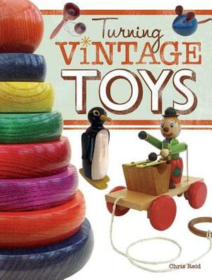 Turning Vintage Toys by Chris Reid