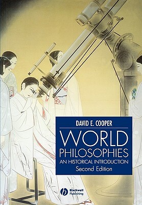 World Philosophies: A Historical Introduction by David E. Cooper