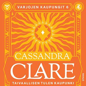 Taivaallisen tulen kaupunki by Cassandra Clare