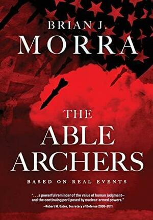 The Able Archers by Brian J. Morra