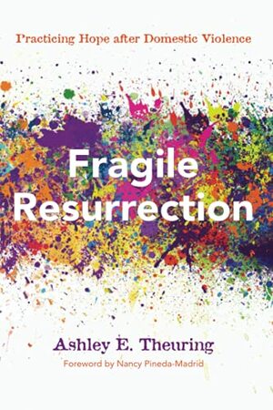 Fragile Resurrection by Ashley E Theuring, Nancy Pineda-Madrid