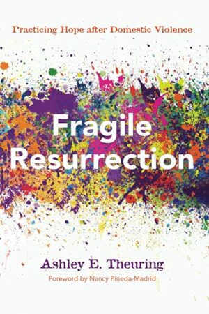 Fragile Resurrection by Nancy Pineda-Madrid, Ashley E Theuring